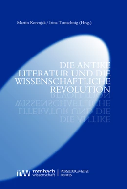 Abbildung von Korenjak / Tautschnig | Die antike Literatur und die Wissenschaftliche Revolution | 1. Auflage | 2023 | beck-shop.de