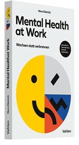 Abbildung von Dietrich | Mental Health at Work - Wachsen statt verbrennen: Was wir brauchen, um unsere bestmögliche Arbeit zu machen, und dabei trotzdem gesund bleiben | 2025 | beck-shop.de