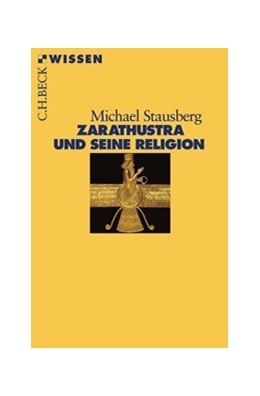 Cover: Stausberg, Michael, Zarathustra und seine Religion