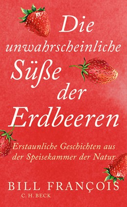 Cover: François, Bill, Die unwahrscheinliche Süße der Erdbeeren