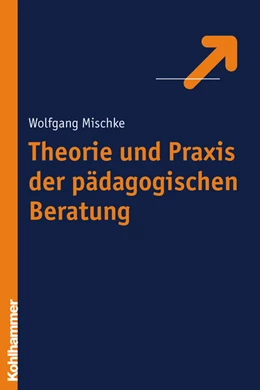 Abbildung von Mischke | Theorie und Praxis der pädagogischen Beratung | 1. Auflage | 2018 | beck-shop.de
