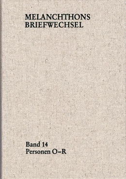 Abbildung von Melanchthon | Melanchthons Briefwechsel / Regesten (mit Registern). Band 14: Personen O-R | 1. Auflage | 2021 | beck-shop.de