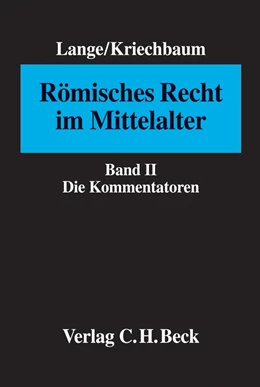 Abbildung von Lange / Kriechbaum | Römisches Recht im Mittelalter Band II: Die Kommentatoren | 1. Auflage | 2007 | beck-shop.de