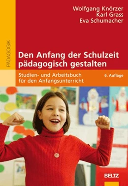 Abbildung von Knörzer / Grass | Den Anfang der Schulzeit pädagogisch gestalten | 6. Auflage | 2007 | beck-shop.de