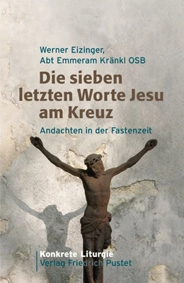 Abbildung von Eizinger | Die sieben letzten Worte Jesu am Kreuz | 1. Auflage | 2007 | beck-shop.de