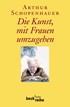 Cover: Schopenhauer, Arthur, Die Kunst, mit Frauen umzugehen