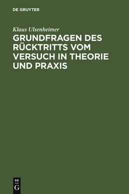 Abbildung von Ulsenheimer | Grundfragen des Rücktritts vom Versuch in Theorie und Praxis | 1. Auflage | 1976 | beck-shop.de