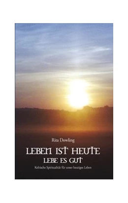 Abbildung von Dowling | Leben ist heute - Lebe es gut | 1. Auflage | 2019 | beck-shop.de