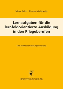 Abbildung von Balzer / Mischkowitz | Lernaufgaben für die lernfeldorientierte Ausbildung in den Pflegeberufen | 1. Auflage | 2007 | beck-shop.de