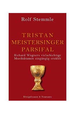 Abbildung von Stemmle | Tristan - Meistersinger - Parsifal | 1. Auflage | 2011 | beck-shop.de