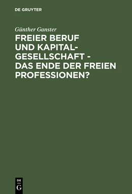 Abbildung von Ganster | Freier Beruf und Kapitalgesellschaft - das Ende der freien Professionen? | 1. Auflage | 1999 | beck-shop.de