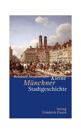 Abbildung von Heydenreuter | Kleine Münchner Stadtgeschichte | 2. Auflage | 2012 | beck-shop.de