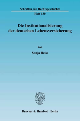 Abbildung von Heiss | Die Institutionalisierung der deutschen Lebensversicherung | 1. Auflage | 2006 | 130 | beck-shop.de