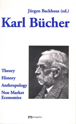 Abbildung von Backhaus | Karl Bücher: Theory - History - Anthropology - Non Market Economies | 1. Auflage | | beck-shop.de