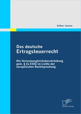 Abbildung von Jansen | Das deutsche Ertragsteuerrecht: Die Verlustausgleichsbeschränkung gem. § 2a EStG im Lichte der europäischen Rechtsprechung | 1. Auflage | 2010 | beck-shop.de