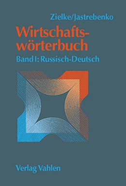 Abbildung von Zielke / Jastrebenko | Wirtschaftswörterbuch Band I: Russisch - Deutsch | 1. Auflage | 2003 | beck-shop.de