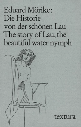 Abbildung von Mörike, Eduard | Die Historie von der schönen Lau. The story of Lau, the beautiful water nymph | 4. Auflage | 2008 | beck-shop.de