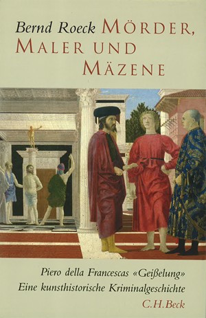 Cover: Bernd Roeck, Mörder, Maler und Mäzene