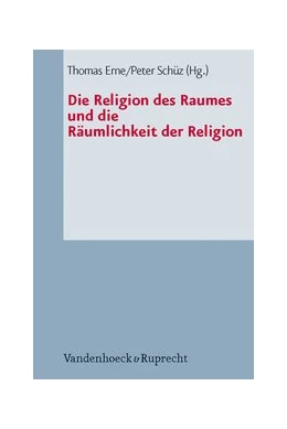 Abbildung von Erne / Schüz | Die Religion des Raumes und die Räumlichkeit der Religion | 1. Auflage | 2011 | beck-shop.de