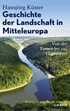 Cover: Küster, Hansjörg, Geschichte der Landschaft in Mitteleuropa