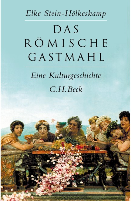 Cover: Elke Stein-Hölkeskamp, Das römische Gastmahl