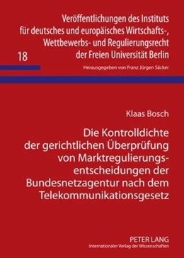 Abbildung von Bosch | Die Kontrolldichte der gerichtlichen Überprüfung von Marktregulierungsentscheidungen der Bundesnetzagentur nach dem Telekommunikationsgesetz | 1. Auflage | 2010 | 18 | beck-shop.de