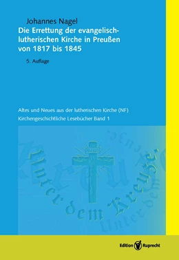 Abbildung von Nagel | Die Errettung der evangelisch-lutherischen Kirche in Preußen von 1817-1845 | 5. Auflage | 2024 | 1 | beck-shop.de