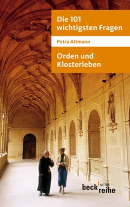 Cover: Altmann, Petra, Die 101 wichtigsten Fragen: Orden und Klosterleben