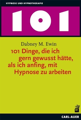 Abbildung von Ewin | 101 Dinge, die ich gern gewusst hätte, als ich anfing, mit Hypnose zu arbeiten | 1. Auflage | 2011 | beck-shop.de