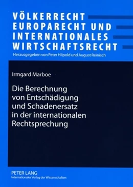 Abbildung von Die Berechnung von Entschädigung und Schadenersatz in der internationalen Rechtsprechung | 1. Auflage | 2009 | 6 | beck-shop.de