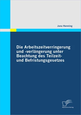 Abbildung von Henning | Die Arbeitszeitverringerung und -verlängerung unter Beachtung des Teilzeit- und Befristungsgesetzes | 1. Auflage | 2011 | beck-shop.de