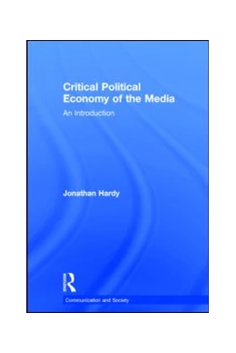 Abbildung von Hardy | Critical Political Economy of the Media | 1. Auflage | 2014 | beck-shop.de