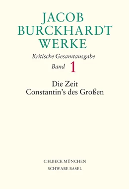Abbildung von Burckhardt, Jacob | Jacob Burckhardt Werke, Band 1: Die Zeit Constantin's des Großen | 1. Auflage | 2013 | beck-shop.de