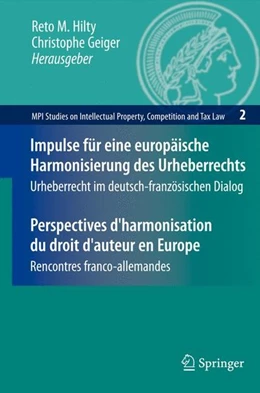 Abbildung von Hilty / Geiger | Impulse für eine europäische Harmonisierung des Urheberrechts / Perspectives d'harmonisation du droit d'auteur en Europe | 1. Auflage | 2007 | beck-shop.de