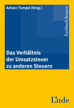 Abbildung von Achatz / Tumpel | Das Verhältnis der Umsatzsteuer zu anderen Steuern | 1. Auflage | 2011 | beck-shop.de