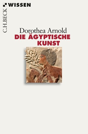 Cover: Dorothea Arnold, Die ägyptische Kunst