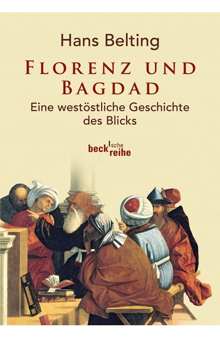 Cover: Hans Belting, Florenz und Bagdad