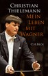 Cover: Thielemann, Christian, Mein Leben mit Wagner