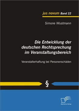 Abbildung von Wustmann | Die Entwicklung der deutschen Rechtsprechung im Veranstaltungsbereich | 1. Auflage | 2012 | beck-shop.de